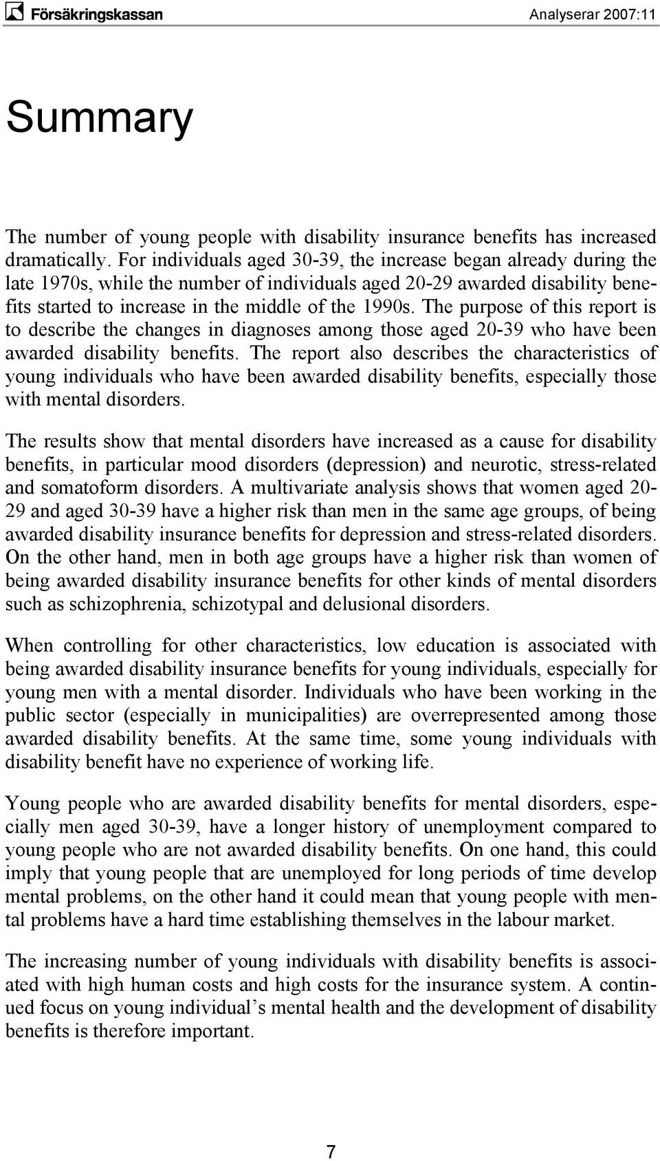 The purpose of this report is to describe the changes in diagnoses among those aged 2-39 who have been awarded disability benefits.