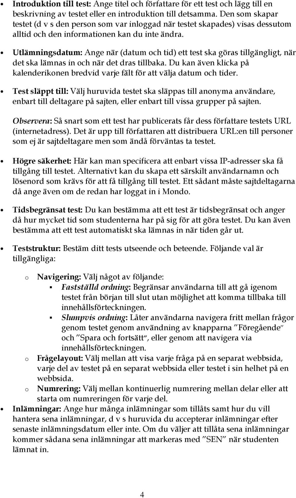 Utlämningsdatum: Ange när (datum ch tid) ett test ska göras tillgängligt, när det ska lämnas in ch när det dras tillbaka.