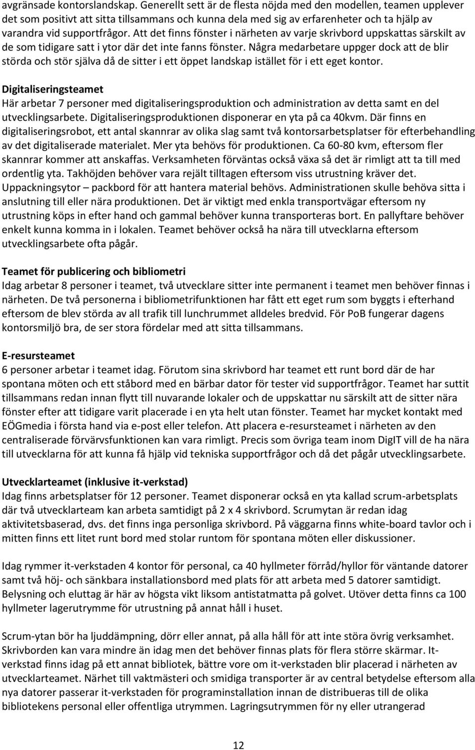 Att det finns fönster i närheten av varje skrivbord uppskattas särskilt av de som tidigare satt i ytor där det inte fanns fönster.