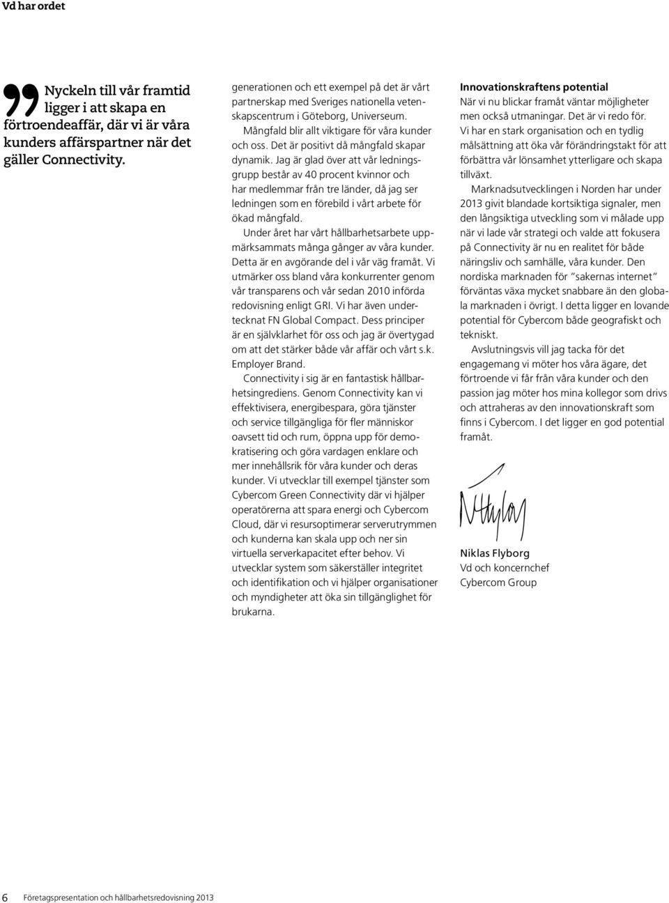 Det är positivt då mångfald skapar dynamik.