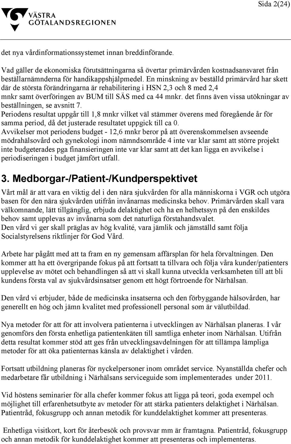 det finns även vissa utökningar av beställningen, se avsnitt 7.