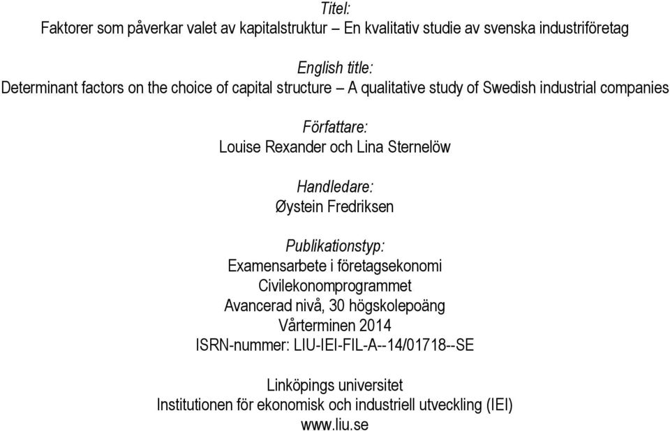 Handledare: Øystein Fredriksen Publikationstyp: Examensarbete i företagsekonomi Civilekonomprogrammet Avancerad nivå, 30 högskolepoäng