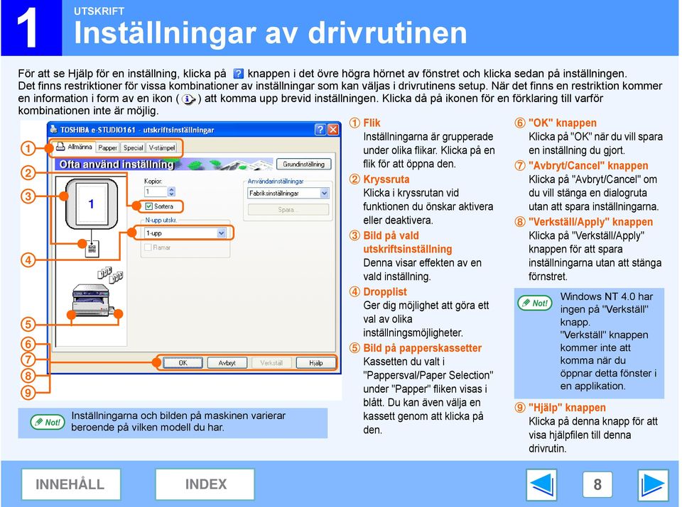 När det finns en restriktion kommer en information i form av en ikon ( ) att komma upp brevid inställningen. Klicka då på ikonen för en förklaring till varför kombinationen inte är möjlig.