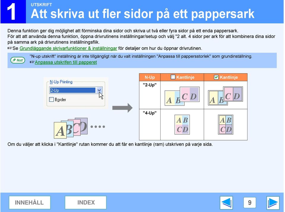 Se Grundläggande skrivarfunktioner & inställningar för detaljer om hur du öppnar drivrutinen.