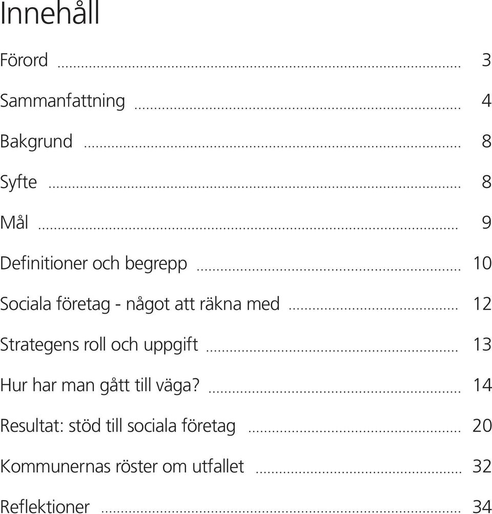 Strategens roll och uppgift 13 Hur har man gått till väga?