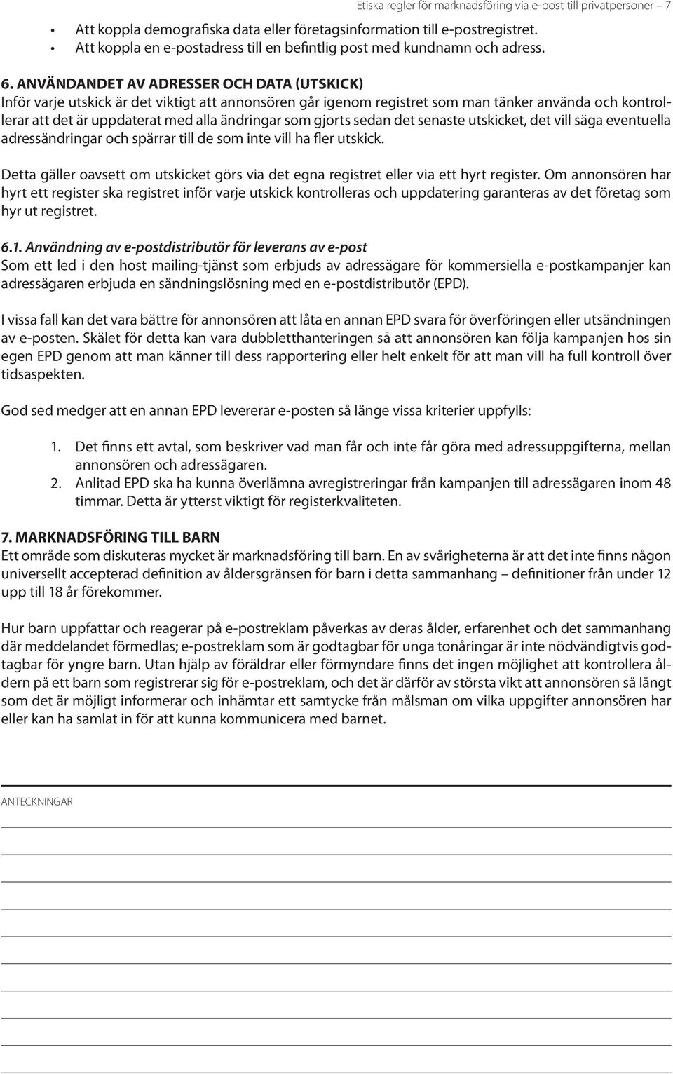 Användandet av adresser och data (utskick) Inför varje utskick är det viktigt att annonsören går igenom registret som man tänker använda och kontrollerar att det är uppdaterat med alla ändringar som