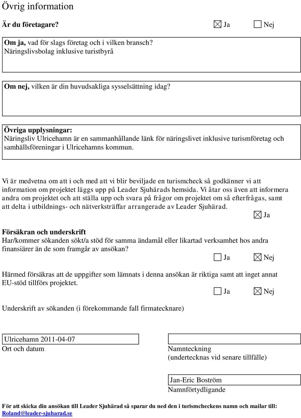 Vi är medvetna om att i och med att vi blir beviljade en turismcheck så godkänner vi att information om projektet läggs upp på Leader Sjuhärads hemsida.