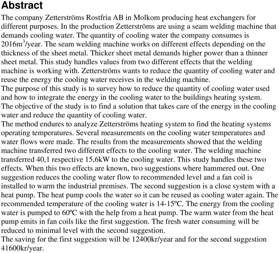 Thcker sheet metal demands hgher power than a thnner sheet metal. Ths study handles values from two dfferent effects that the weldng machne s workng wth.