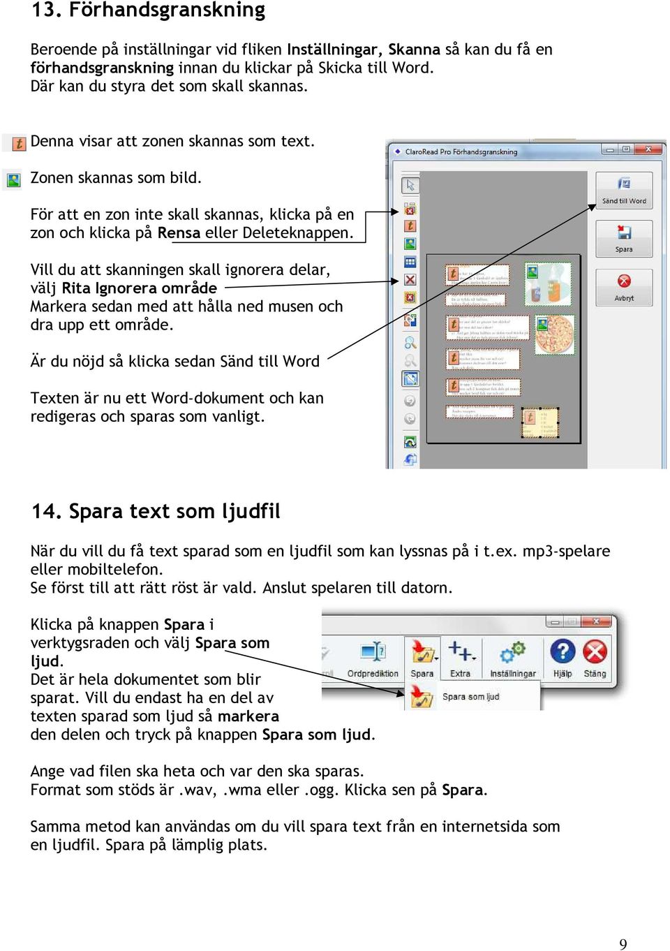 Vill du att skanningen skall ignorera delar, välj Rita Ignorera område Markera sedan med att hålla ned musen och dra upp ett område.