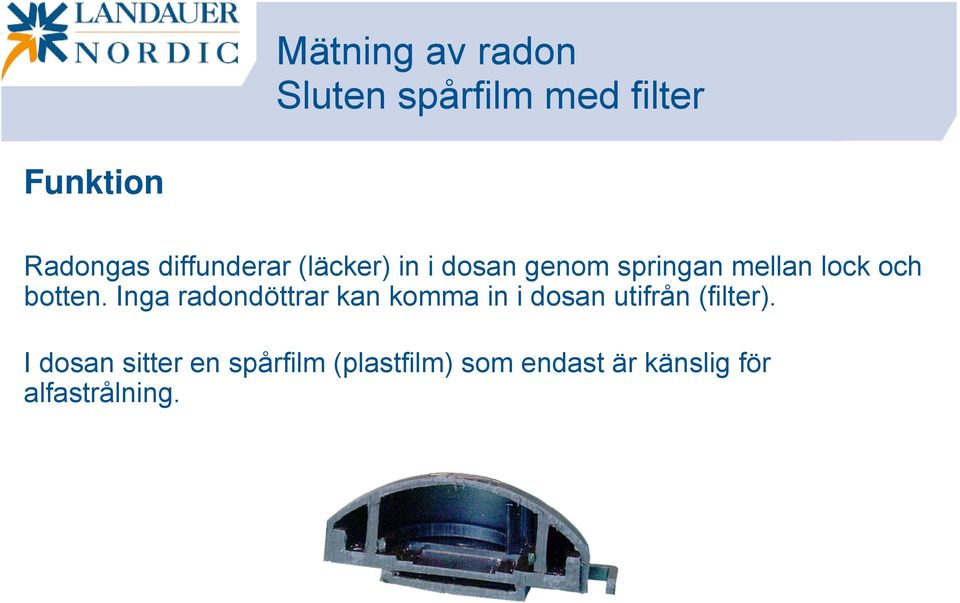 botten. Inga radondöttrar kan komma in i dosan utifrån (filter).