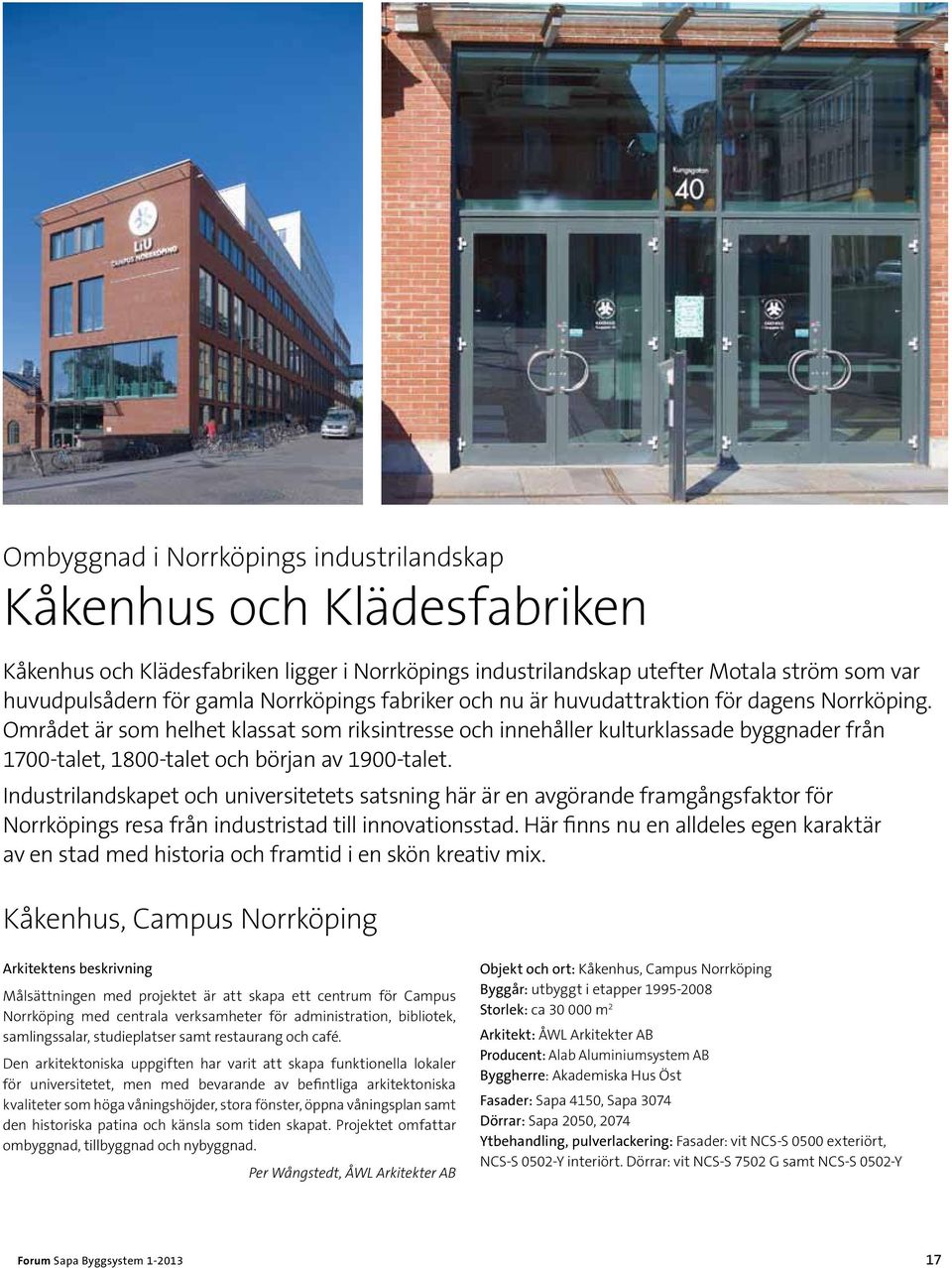 Området är som helhet klassat som riksintresse och innehåller kulturklassade byggnader från 1700-talet, 1800-talet och början av 1900-talet.