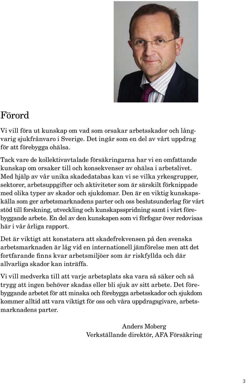 Med hjälp av vår unika skadedatabas kan vi se vilka yrkesgrupper, sektorer, arbetsuppgifter och aktiviteter som är särskilt förknippade med olika typer av skador och sjukdomar.