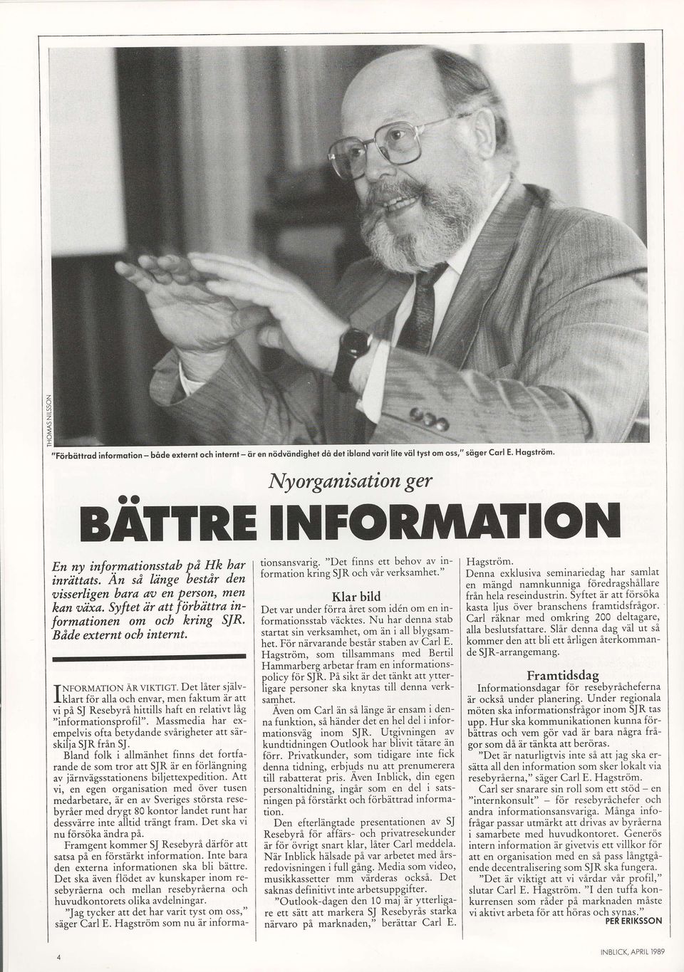 'Bdde externt cb internt. TNFRMATINAR vlktlgt.det liter sidlviklart f<ir alla ch envar,men faktum ir att vi pi SI Resebyri hittills haft en relativt lig "infrmatinsprfil".