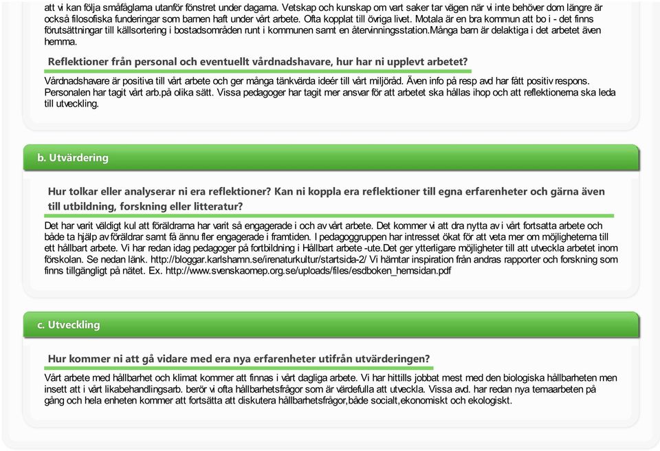 många barn är delaktga det arbetet även hemma. Reflektoner från personal och eventuellt vårdnadshavare, hur har n upplevt arbetet?