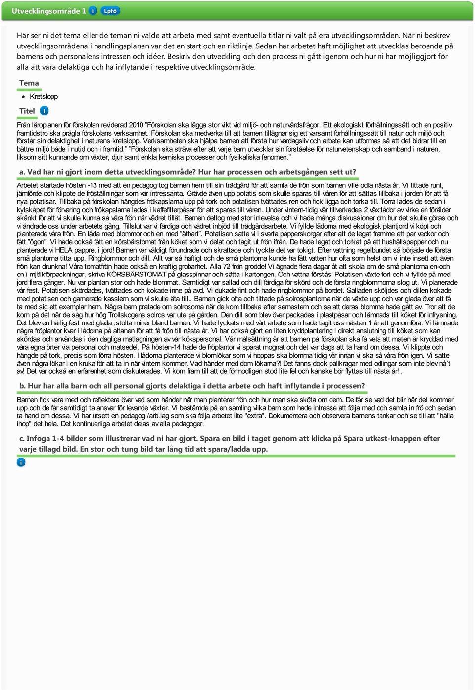 Beskrv den utvecklng och den process n gått genom och hur n har möjlggjort för alla att vara delaktga och ha nflytande respektve utvecklngsområde.