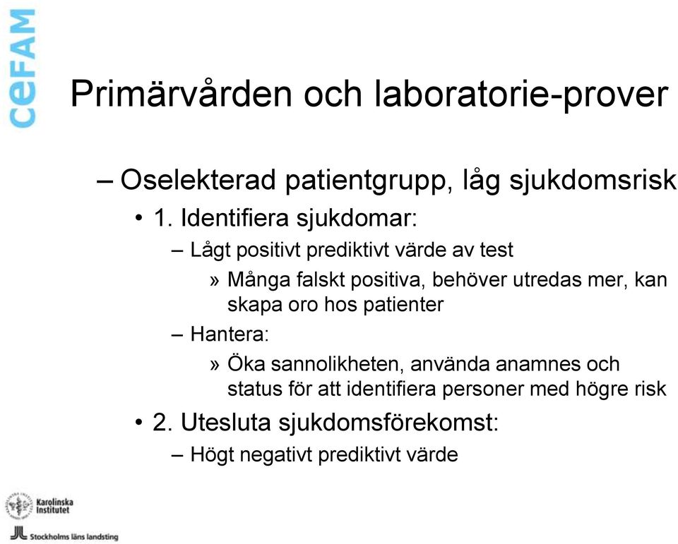 utredas mer, kan skapa oro hos patienter Hantera:» Öka sannolikheten, använda anamnes och