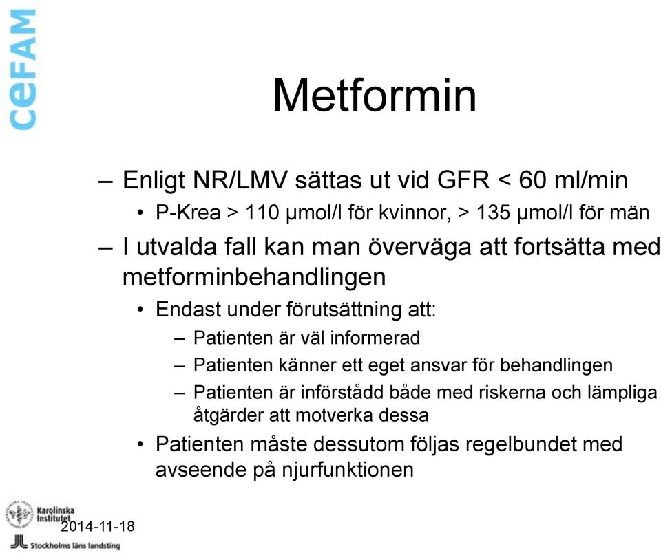 väl informerad Patienten känner ett eget ansvar för behandlingen Patienten är införstådd både med riskerna och