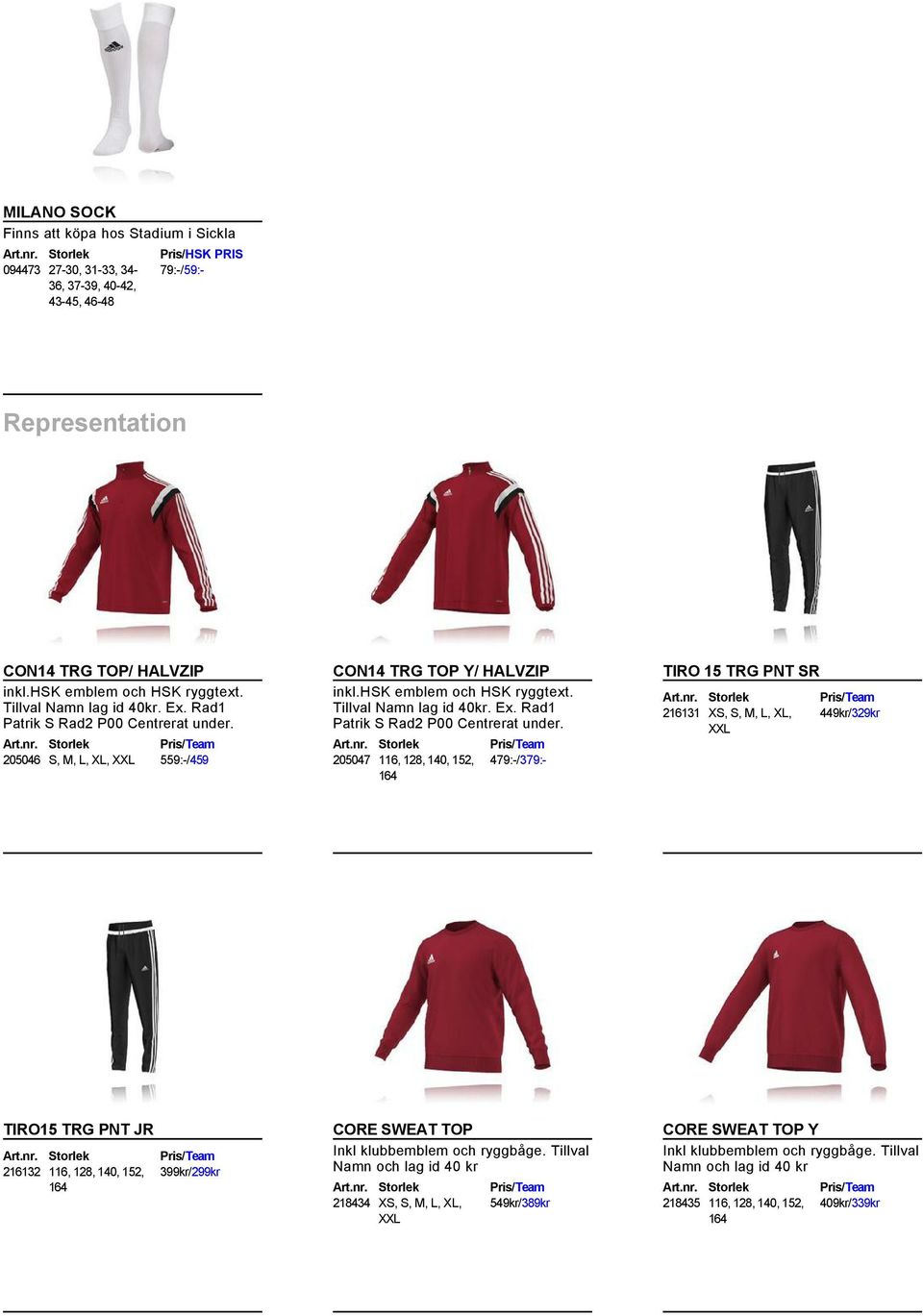 XXL 449kr/329kr TIRO15 TRG PNT JR 216132 116, 128, 140, 152, 399kr/299kr CORE SWEAT TOP Inkl klubbemblem och ryggbåge.