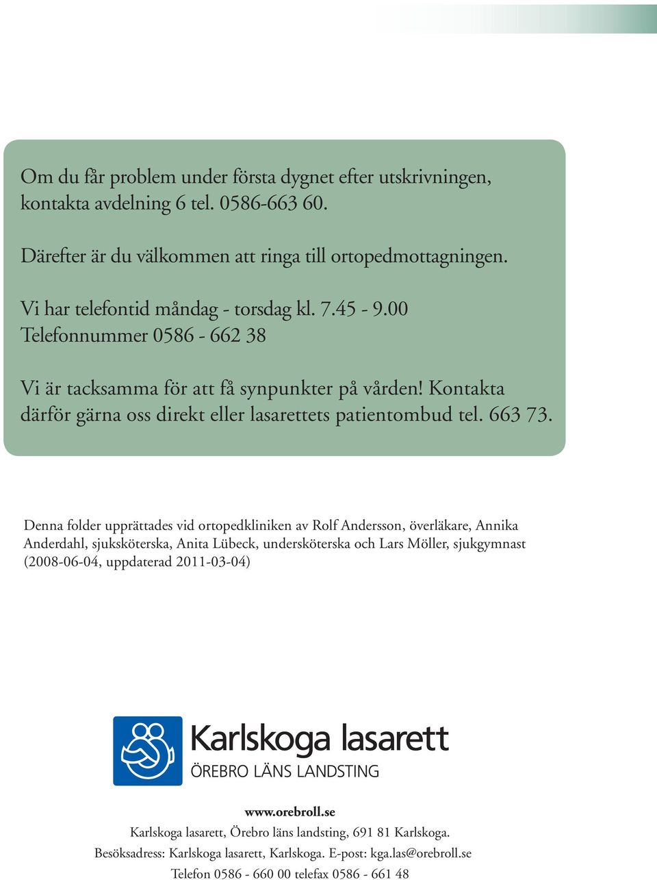 Kontakta därför gärna oss direkt eller lasarettets patientombud tel. 663 73.