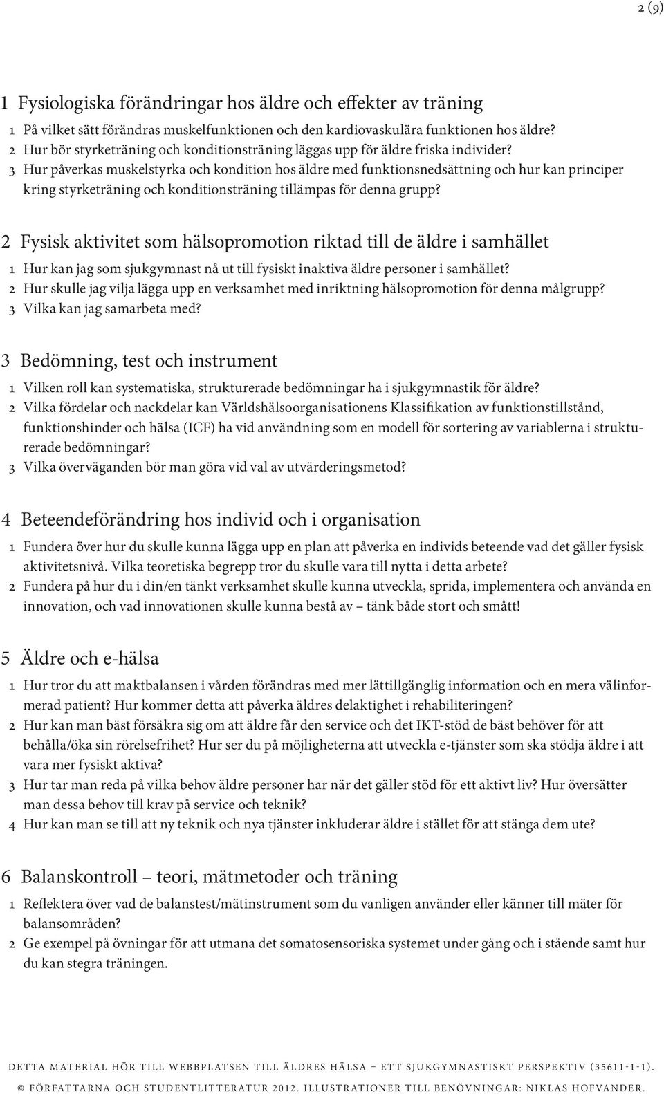 3 Hur påverkas muskelstyrka och kondition hos äldre med funktionsnedsättning och hur kan principer kring styrketräning och konditionsträning tillämpas för denna grupp?