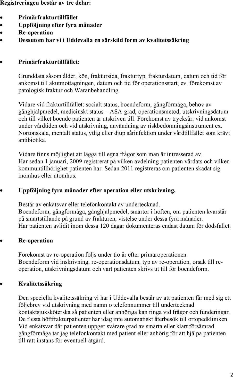 förekomst av patologisk fraktur och Waranbehandling.