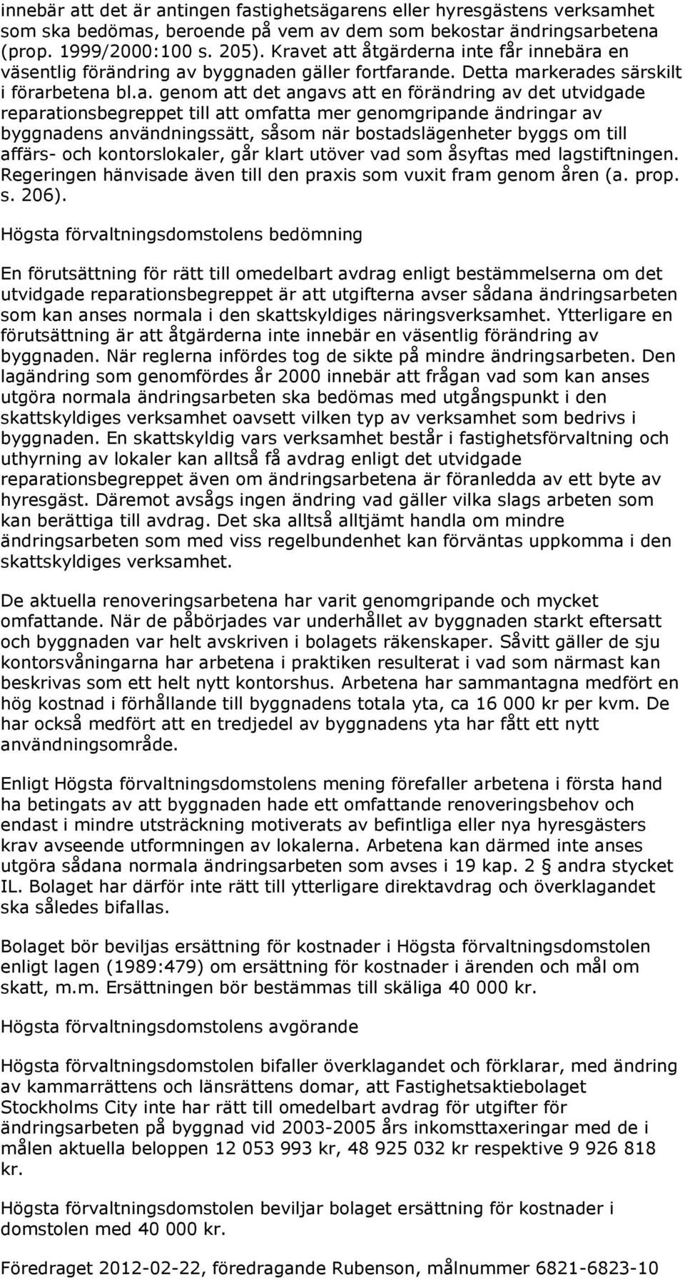reparationsbegreppet till att omfatta mer genomgripande ändringar av byggnadens användningssätt, såsom när bostadslägenheter byggs om till affärs- och kontorslokaler, går klart utöver vad som åsyftas