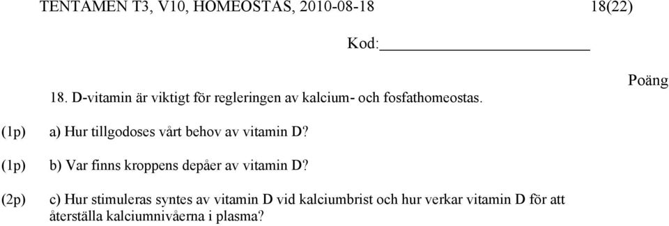 a) Hur tillgodoses vårt behov av vitamin D?