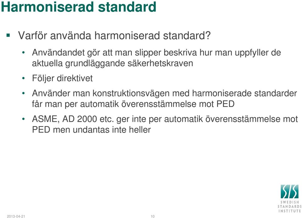 Följer direktivet Använder man konstruktionsvägen med harmoniserade standarder får man per automatik