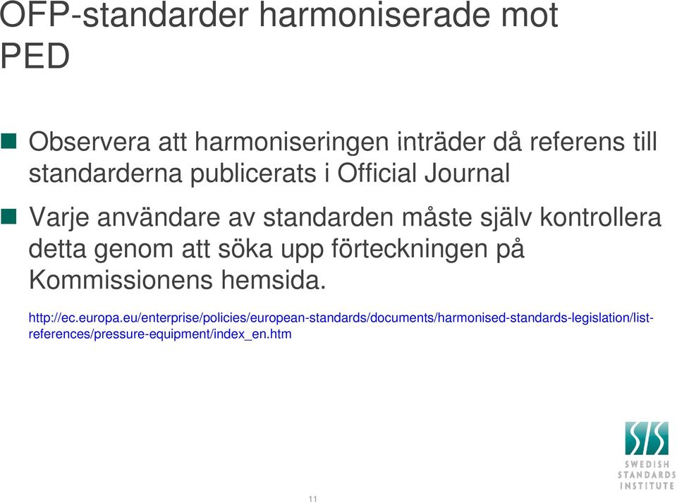 detta genom att söka upp förteckningen på Kommissionens hemsida. http://ec.europa.