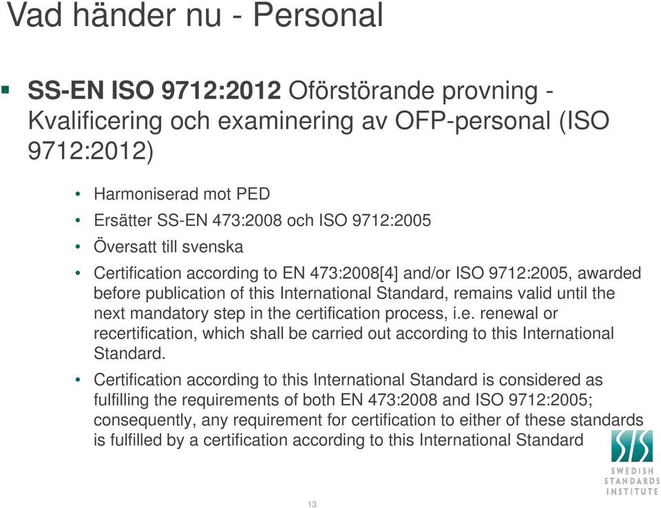 certification process, i.e. renewal or recertification, which shall be carried out according to this International Standard.