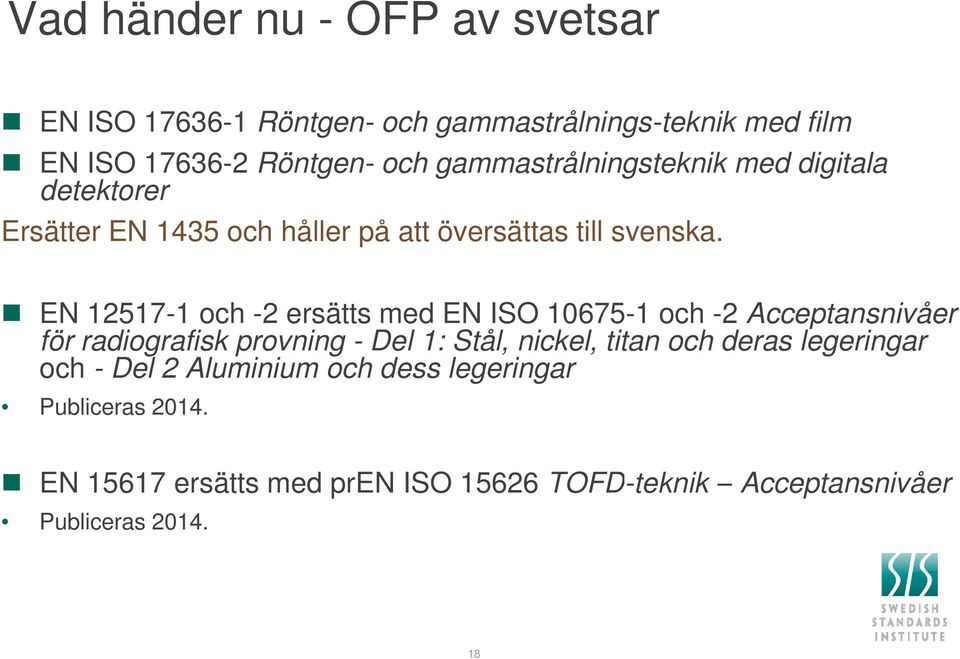 EN 12517-1 och -2 ersätts med EN ISO 10675-1 och -2 Acceptansnivåer för radiografisk provning - Del 1: Stål, nickel, titan och