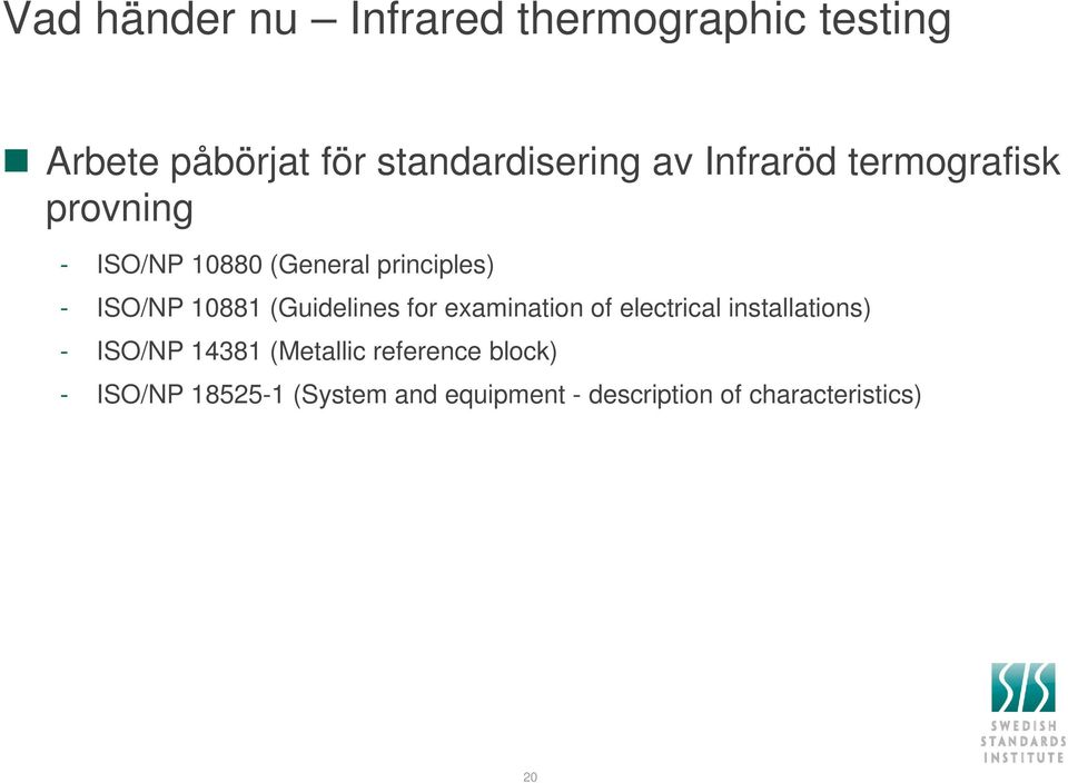 (Guidelines for examination of electrical installations) - ISO/NP 14381 (Metallic