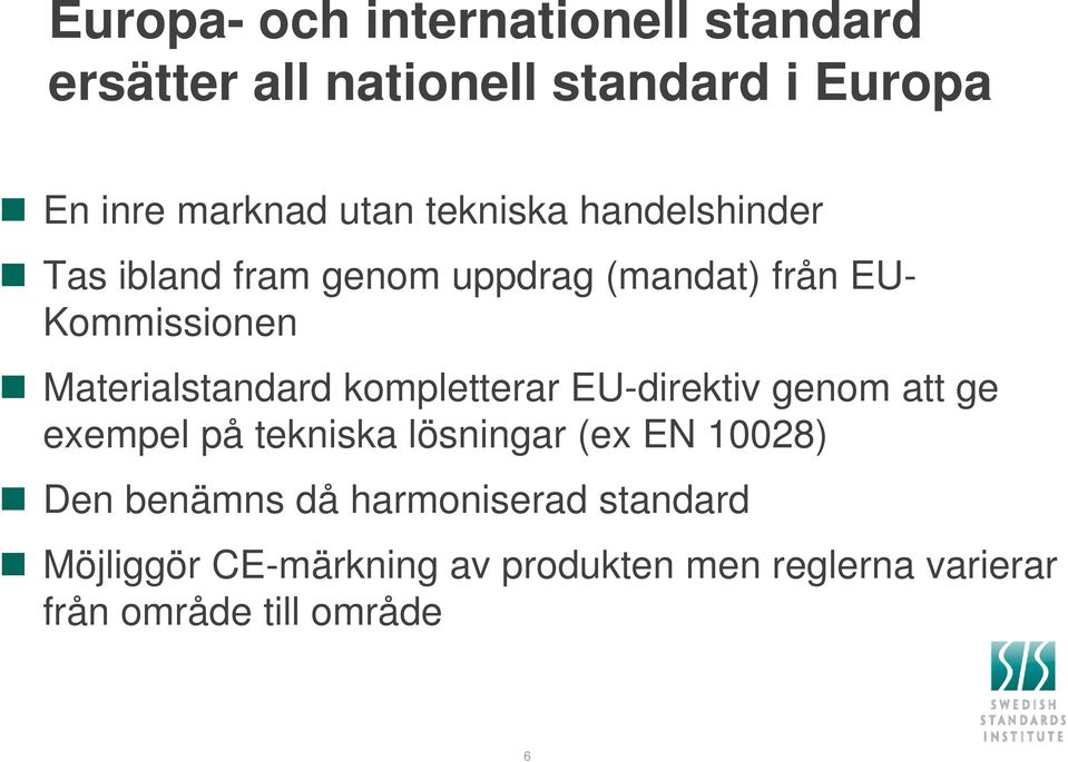 Materialstandard kompletterar EU-direktiv genom att ge exempel på tekniska lösningar (ex EN 10028)