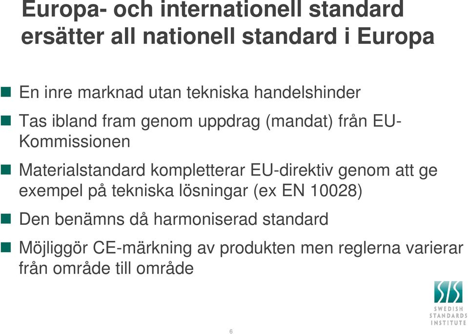 Materialstandard kompletterar EU-direktiv genom att ge exempel på tekniska lösningar (ex EN 10028)