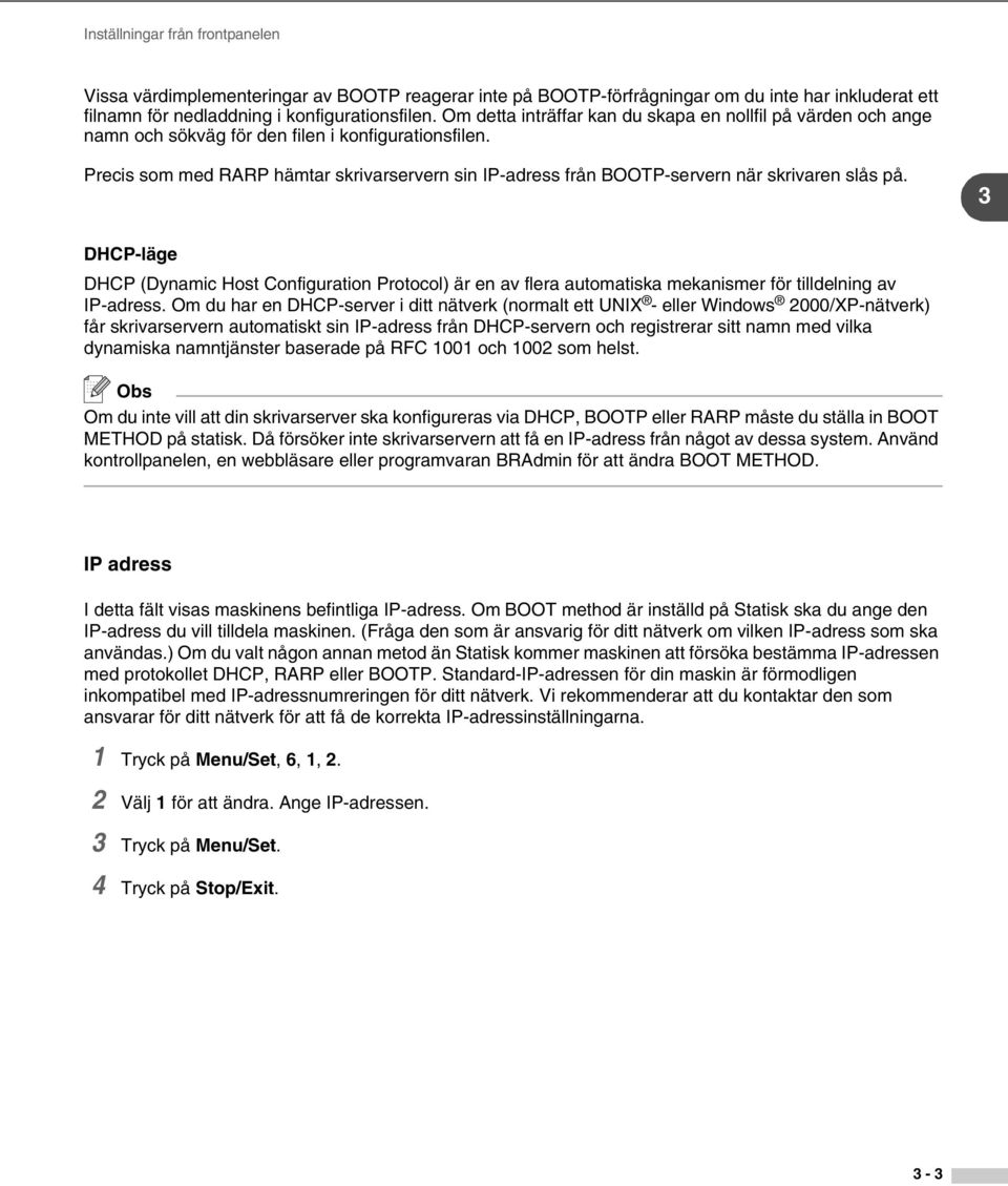 Precis som med RARP hämtar skrivarservern sin IP-adress från BOOTP-servern när skrivaren slås på.