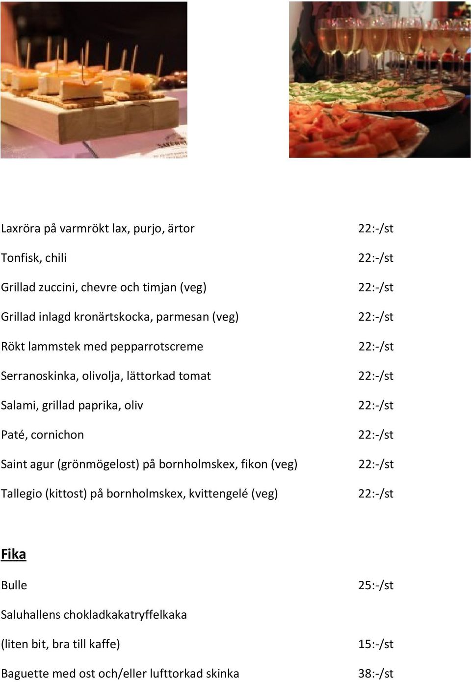 cornichon Saint agur (grönmögelost) på bornholmskex, fikon (veg) Tallegio (kittost) på bornholmskex, kvittengelé (veg) Fika