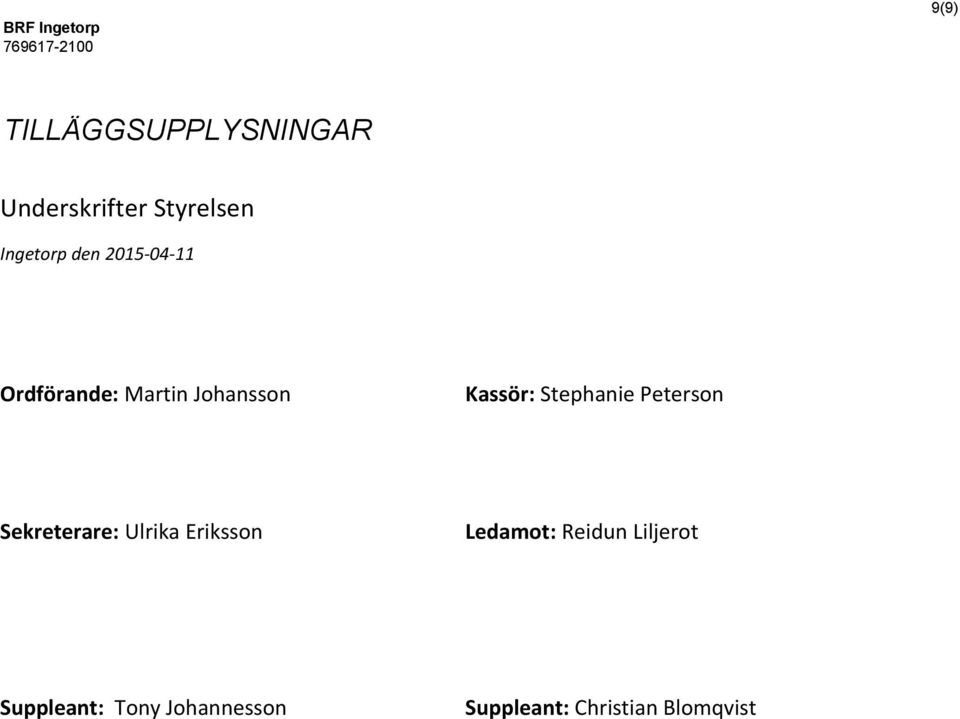 Stephanie Peterson Sekreterare: Ulrika Eriksson Ledamot: Reidun