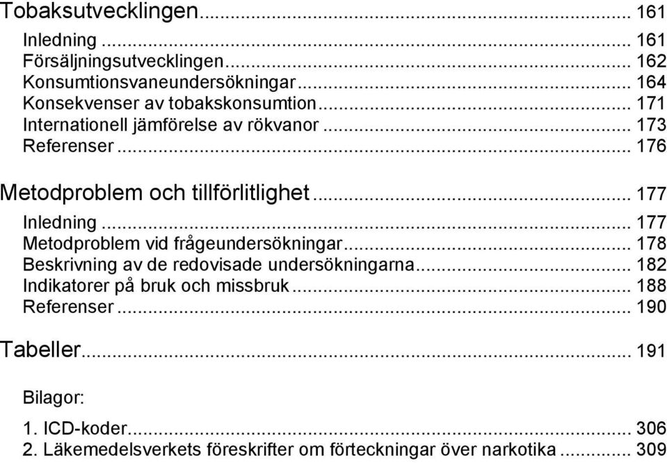 .. 176 Metodproblem och tillförlitlighet... 177 Inledning... 177 Metodproblem vid frågeundersökningar.