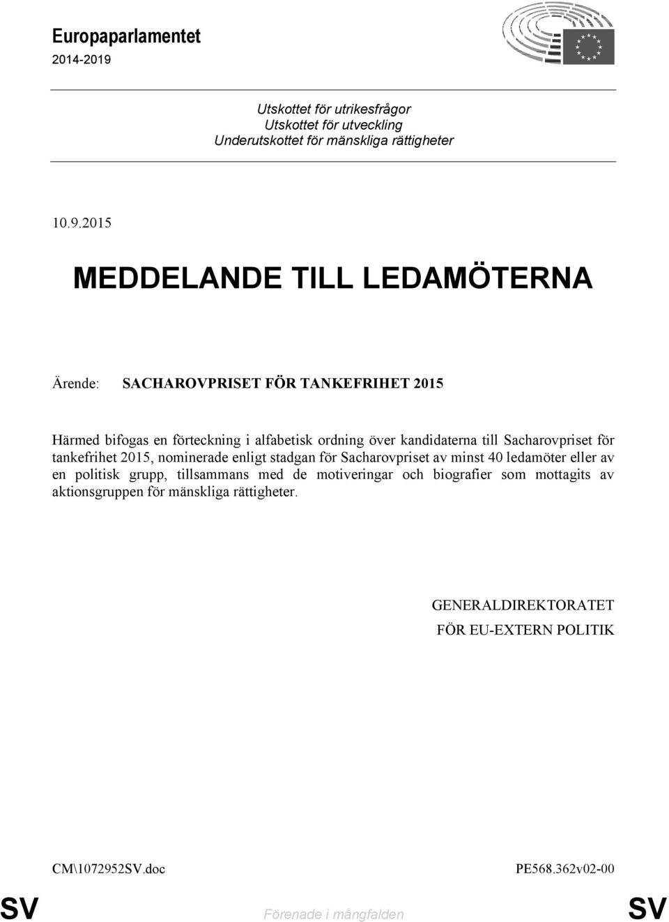 2015 MEDDELANDE TILL LEDAMÖTERNA Ärende: SACHAROVPRISET FÖR TANKEFRIHET 2015 Härmed bifogas en förteckning i alfabetisk ordning över kandidaterna till