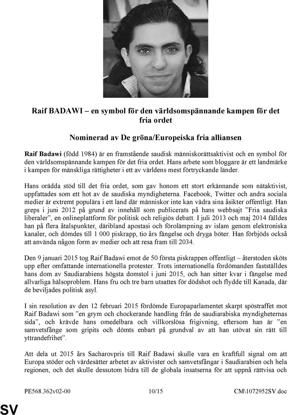 Hans orädda stöd till det fria ordet, som gav honom ett stort erkännande som nätaktivist, uppfattades som ett hot av de saudiska myndigheterna.