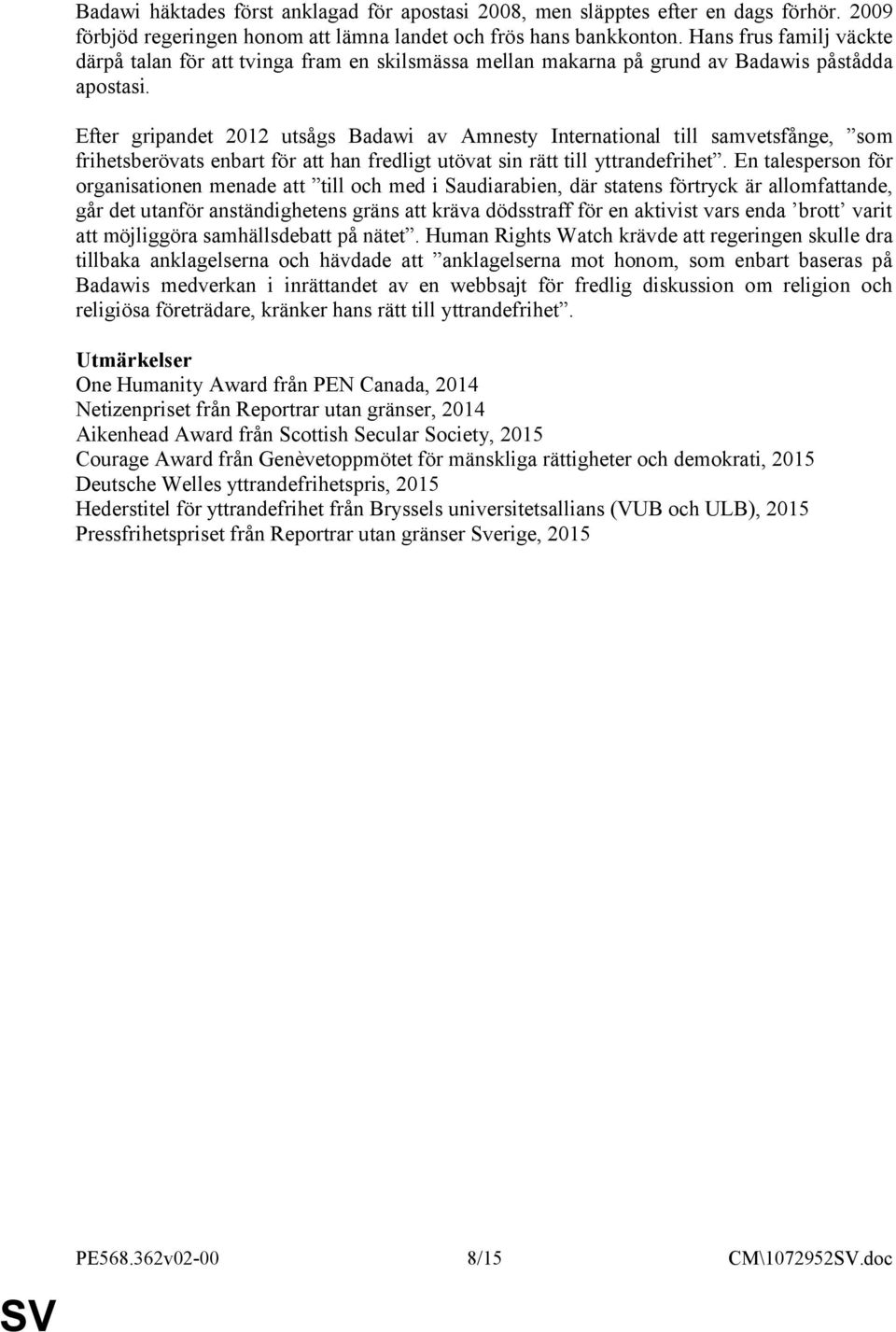 Efter gripandet 2012 utsågs Badawi av Amnesty International till samvetsfånge, som frihetsberövats enbart för att han fredligt utövat sin rätt till yttrandefrihet.