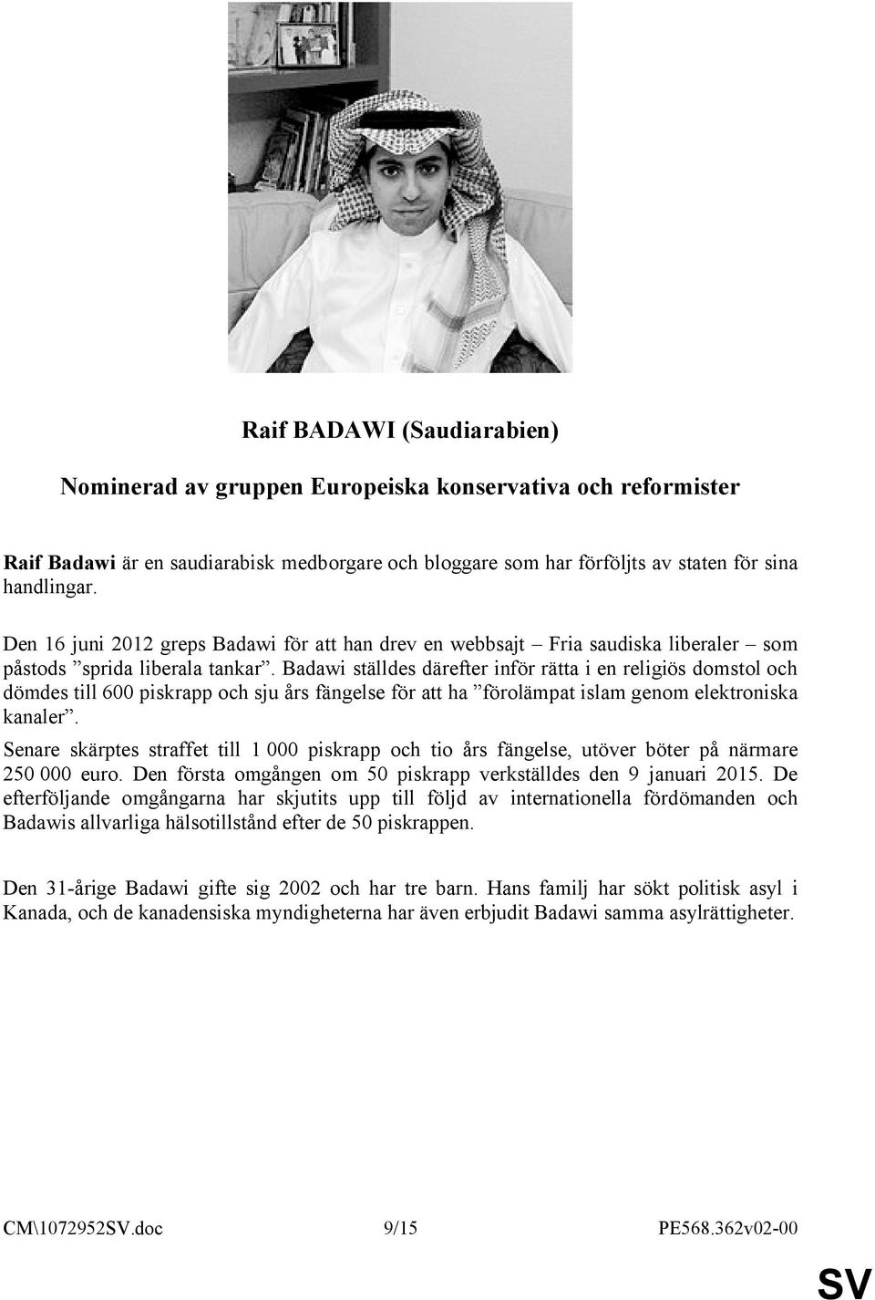 Badawi ställdes därefter inför rätta i en religiös domstol och dömdes till 600 piskrapp och sju års fängelse för att ha förolämpat islam genom elektroniska kanaler.