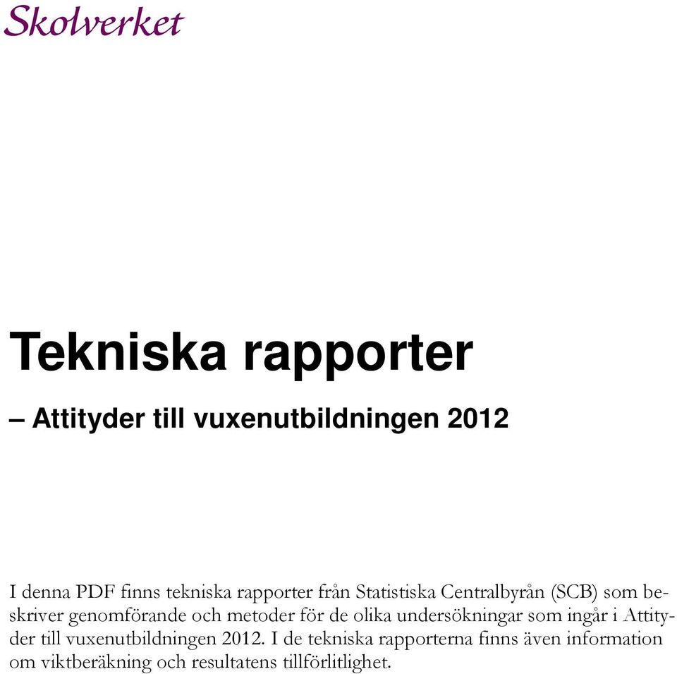 för de olika undersökningar som ingår i Attityder till vuxenutbildningen 2012.