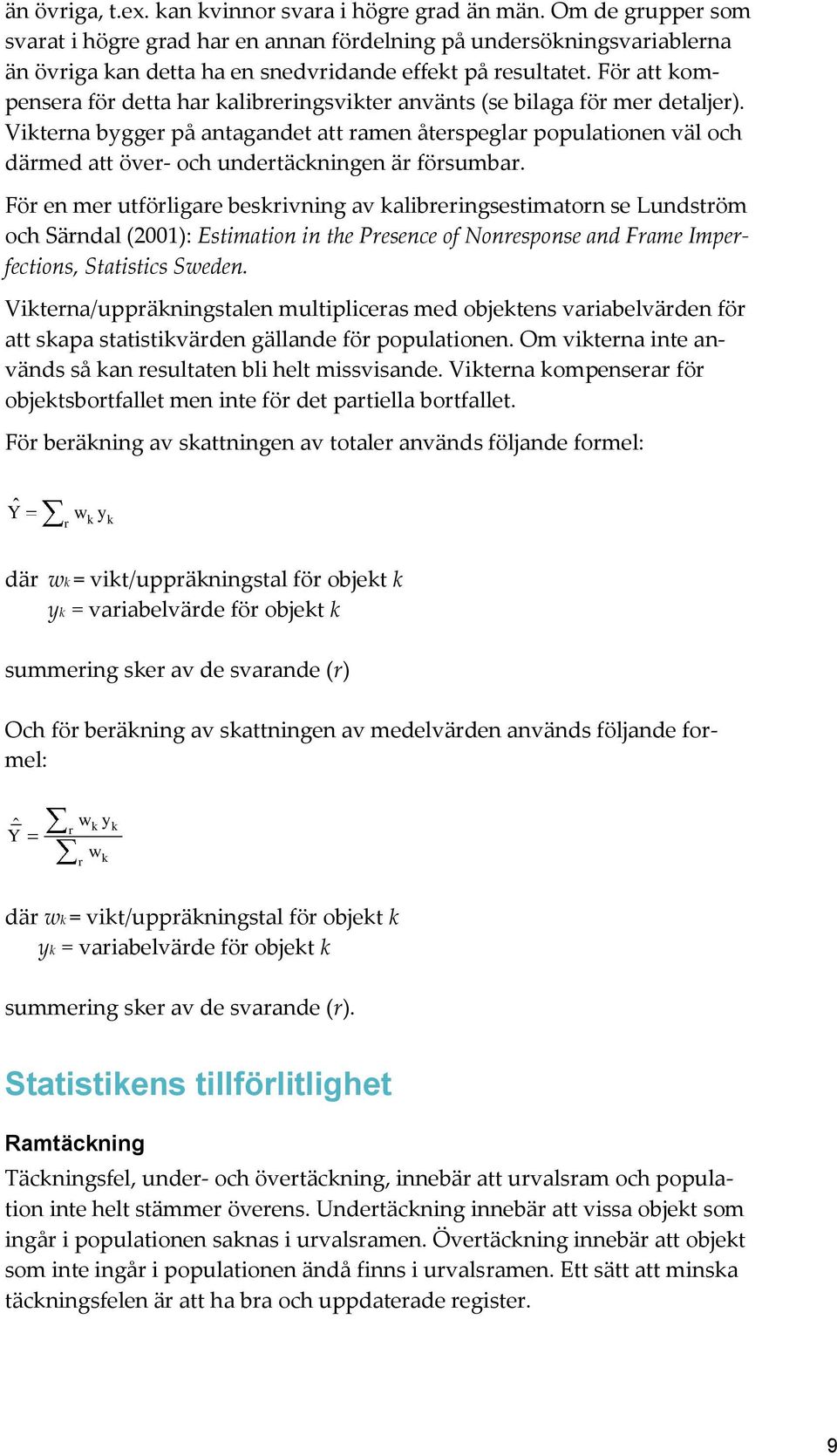 För att kompensera för detta har kalibreringsvikter använts (se bilaga för mer detaljer).