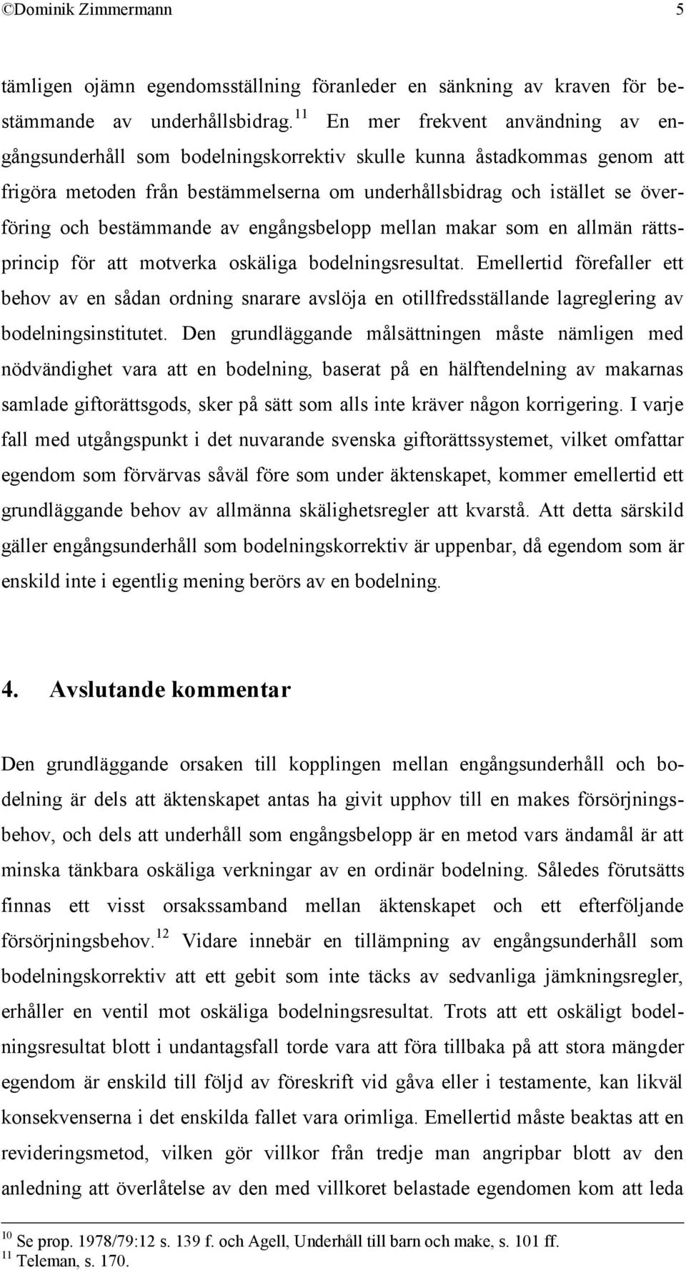 bestämmande av engångsbelopp mellan makar som en allmän rättsprincip för att motverka oskäliga bodelningsresultat.
