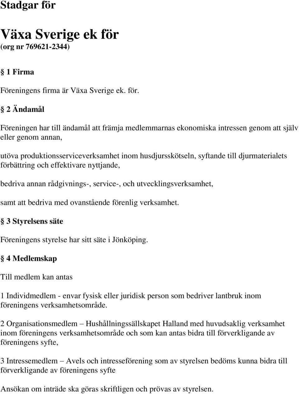 (org nr 769621-2344) 1 Firma Föreningens firma är Växa Sverige ek. för.