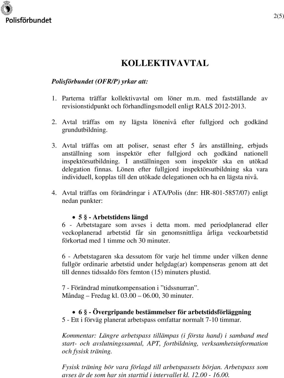 Avtal träffas om att poliser, senast efter 5 års anställning, erbjuds anställning som inspektör efter fullgjord och godkänd nationell inspektörsutbildning.