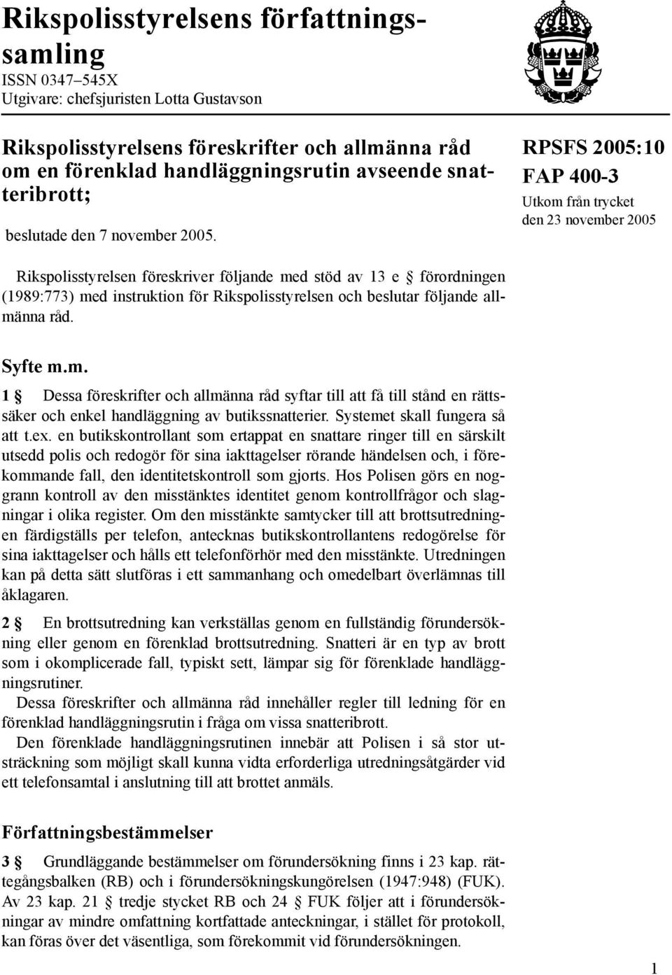 RPSFS 2005:10 FAP 400-3 Utkom från trycket den 23 november 2005 Rikspolisstyrelsen föreskriver följande med stöd av 13 e förordningen (1989:773) med instruktion för Rikspolisstyrelsen och beslutar