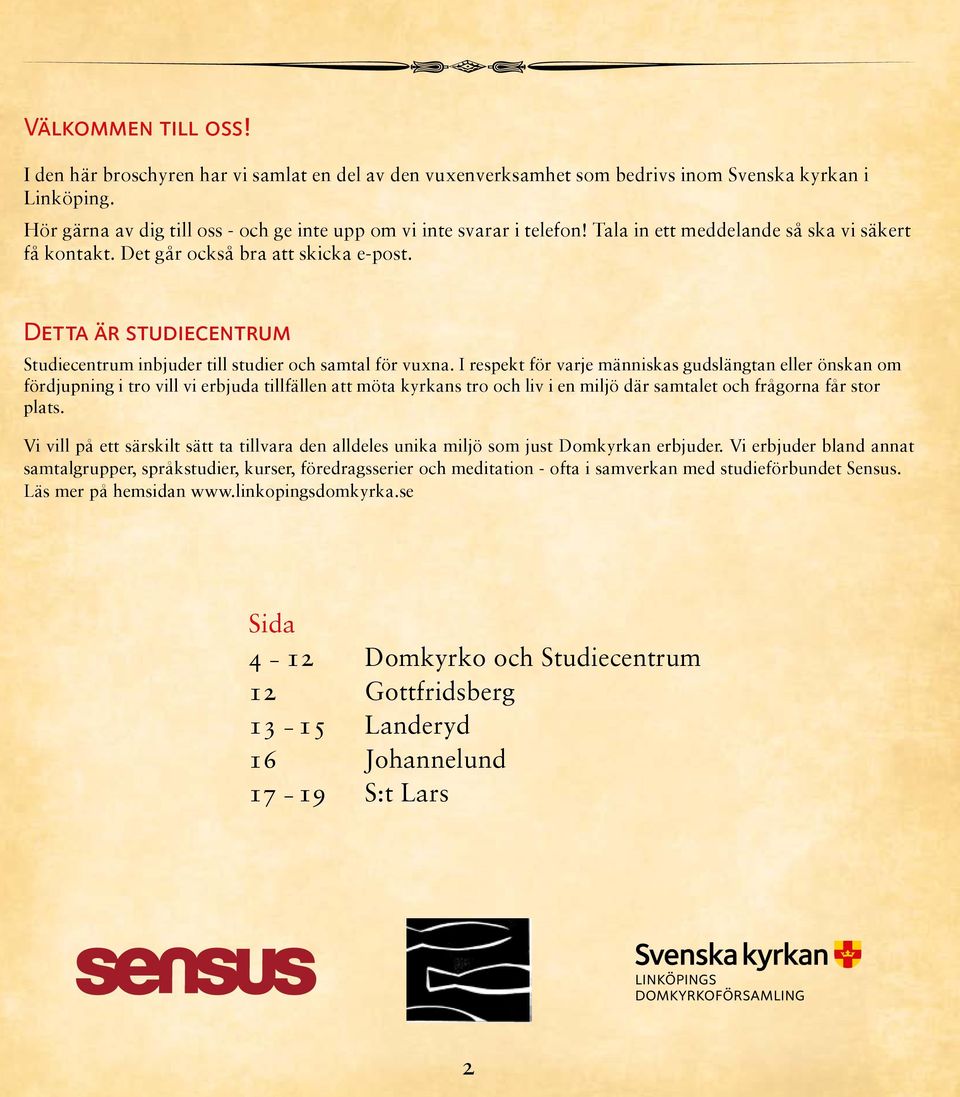 Detta är studiecentrum Studiecentrum inbjuder till studier och samtal för vuxna.