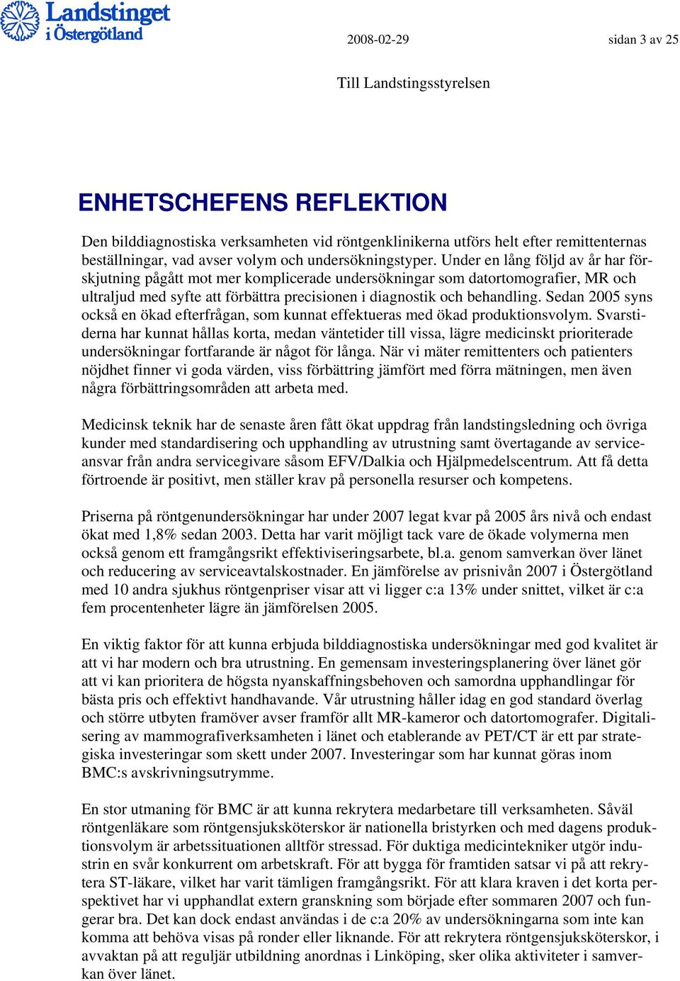 Under en lång följd av år har förskjutning pågått mot mer komplicerade undersökningar som datortomografier, MR och ultraljud med syfte att förbättra precisionen i diagnostik och behandling.